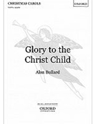 Glory to the Christ ChildVocal score by Bullard Alan for SATB