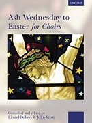 Ash Wednesday To Easter For Choirs by - Dakers and Scott - for SATB (Spiral)