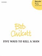 Five Ways To Kill A Man by Chilcott Bob for TTB (W/percussion)