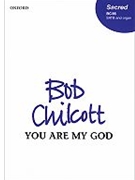 You Are My GodVocal score by Chilcott Bob for SATB