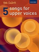 5 Songs For Upper Voices by Chilcott Bob for SA