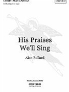 His Praises We'll Sing by Bullard Alan for SATB