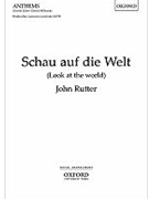 Schau auf die Welt (Look at the world)Vocal score by Rutter John for SATB; Unison