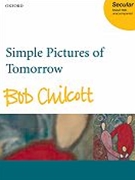 Simple Pictures Of Tomorrow by Chilcott Bob for SSAATTBB