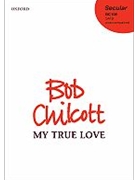 My True Love by Chilcott Bob for SATB a cappella