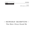 That Music Always Round MeVocal score by Skempton Howard for SATB