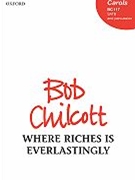 Where Riches Is Everlastingly by Chilcott Bob for SATB