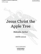 Jesus Christ The Apple Tree by Archer Malcolm for SATB