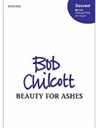 Beauty for ashesVocal score by Chilcott Bob for SATB