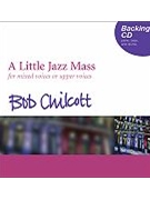 A Little Jazz MassBacking CD by Chilcott Bob for SATB