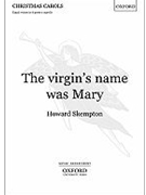 The virgin's name was MaryVocal score by Skempton Howard for Upper Voices - 3 Parts or more; Men's Voices