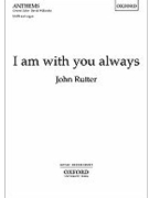 I Am With You Always by Rutter John for SATB