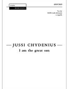 I Am The Great Sun by Chydenius Jussi for SATB
