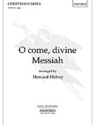 O Come Divine Messiah by Helvey Howard for SATB