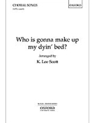 Who is gonna make up my dyin' bed?Vocal score by for