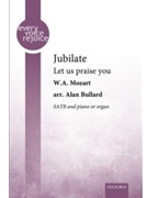 Jubilate - Let us praise you by Mozart Wolfgang Amadeus - Bullard Alan - for SATB and Piano