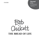 The Bread of LifeVocal score by Chilcott Bob for SATB
