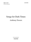 Songs for Dark TimesVocal score by Powers Anthony for SATB