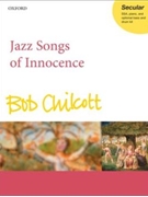 Jazz Songs Of Innocence by Chilcott Bob for SSA