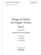 Songs Of Africa For Upper Voices by - Onovwerosuoke Fred - for SSA (Set 2)