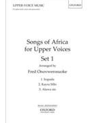Songs Of Africa For Upper Voices by - Onovwerosuoke Fred - for SA (Set 1)