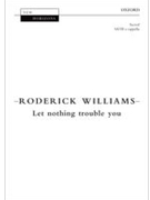 Let Nothing Trouble You by Williams Roderick for SATB a cappella