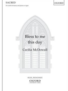 Bless To Me This Day by McDowall Cecilia for SSAA and Piano