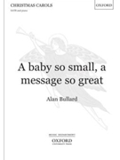 Baby So Small A Message So Great by Bullard Alan for SATB