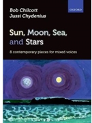 Sun Moon Sea and Stars - 8 contemporary pieces for mixed voices by Chilcott and Chydenius for SATB and Piano