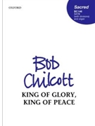 King Of Glory King Of Peace by Chilcott Bob for SATB