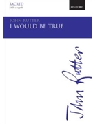 I Would Be True by Rutter John for SATB