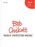 What Sweeter Music by Chilcott Bob for SAATTBB
