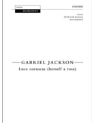 Luce Coruscas - Herself a Rose by Jackson Gabriel for SATB divisi a cappella