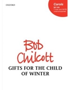 Gifts for the Child of Winter by Chilcott Bob for SATB