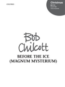 Before the Ice (Magnum Mysterium)Vocal score by Chilcott Bob for SATB