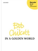 In a golden world by Chilcott Bob for SATB