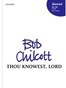 Thou Knowest Lord by Chilcott Bob for SATB