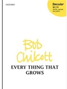 Every Thing That Grows by Chilcott Bob William Shakespeare for SATB and Piano