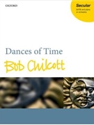 Dances of Time by Chilcott Bob for SATB Score