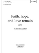 Faith Hope and Love Remain by - Archer Malcolm - for SA and Piano