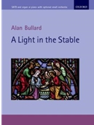 Light in the Stable by Bullard Alan for SATB