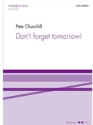 Don't Forget Tomorrow by Churchill Pete for SATB