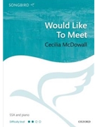 Would Like to Meet by - McDowall Cecilia - for SSA