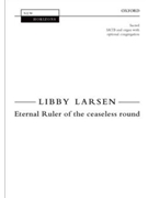 Eternal Ruler of the Ceaseless Round by Larsen Libby - Larsen Libby - for SATB