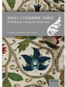Shall I compare thee?10 Shakespeare settings for mixed voicesVocal score by Various for SATB