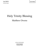 Holy Trinity Blessing by Owens Matthew for SATB and Organ