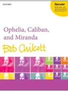 Ophelia Caliban and Miranda by Chilcott Bob Charles Bennett for SATB and Piano