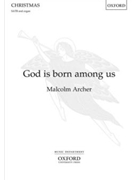 God Is Born Among Us by Archer Malcolm for SATB and Organ