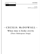 When time is broke - Three Shakespeare Songs by McDowall Cecilia William Shakespeare for SSATB a cappella