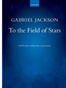 To the Field of Stars by Jackson Gabriel for SATB